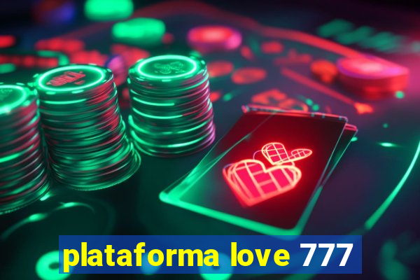 plataforma love 777